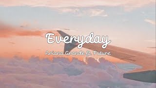 ARIANA GRANDE Everyday ft Future Lyrics [upl. by Ecille]