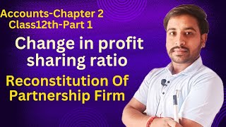 Reconstitution Of Partnership FirmChange in profit sharing ratioChapter 2Class 12 [upl. by Cerallua]