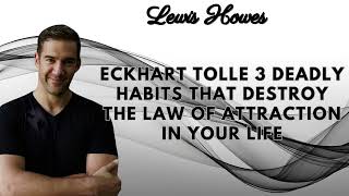 Eckhart Tolle 3 Deadly Habits That DESTROY The LAW of ATTRACTION In Your Life [upl. by Bondie260]