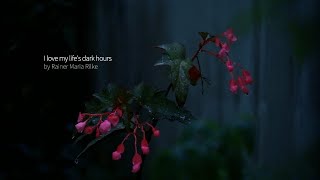 I Love My Lifes Dark Hours Poem By Rainer Maria Rilke [upl. by Maryjane]