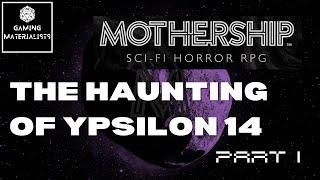 The Haunting of Ypsilon 14 Mothership Actual Play Part I  Gaming Materialists [upl. by Deck]