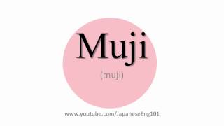 How to Pronounce Muji [upl. by Belanger159]