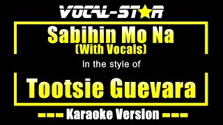 Sabihin Mo Na Karaoke  Tootsie Guevara Karaoke Version [upl. by Jay695]