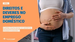 Salário maternidade no emprego doméstico e suas regras WEBSÉRIE Direitos e Deveres [upl. by Eelrefinnej]