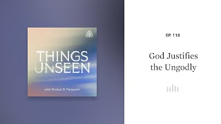 God Justifies the Ungodly Things Unseen with Sinclair B Ferguson [upl. by Mignon595]