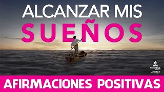 Como LOGRAR mis OBJETIVOS  AFIRMACIONES positivas para ALCANZAR mis SUEÑOS 🤩 20 minutos [upl. by Salvidor]