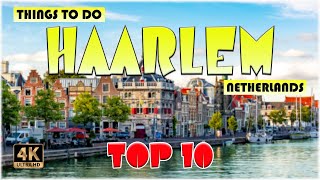 10 Best Things to do in Haarlem Netherlands  Haarlem Travel 4K [upl. by Hobbie]