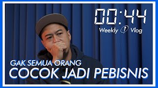 Gak Semua Orang Cocok Jadi Pebisnis  0044 Weekly Vlog Eps37 [upl. by Elumas]