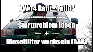 VW T4 Syncro  Refit Teil 17  Startproblem beheben und Dieselfilter wechseln [upl. by Aleek579]