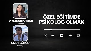 Özel Eğitimde Psikolog Olmak  Psikolog Ayşenur Kamalı amp Psikolog Umut Görür  GPM Podcast Ofisi [upl. by Mortie131]