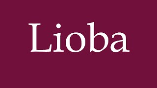 How to Pronounce Lioba Correctly in German [upl. by Wynny]