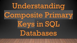 Understanding Composite Primary Keys in SQL Databases [upl. by Teddman923]