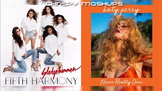 Fifth Harmony amp Katy Perry  Sledgehammer  Never Really Over Mashup [upl. by Innep515]