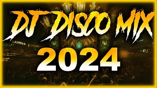 DJ DISCO MIX 2024  Mashups amp Remixes of Popular Songs 2025  DJ Disco Remix Club Music Songs 2025 [upl. by Sandeep]