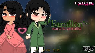 Hamilton reacts to animaticsHamiltonHamgelicavintagexsaturnRead desc [upl. by Teplica180]