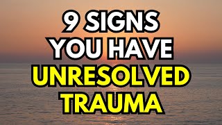 9 Signs You Have Unresolved Trauma Do Not Ignore These Warning Signs [upl. by Einafpets]