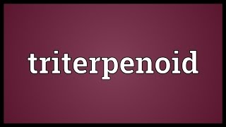 Triterpenoid Meaning [upl. by Rothenberg]