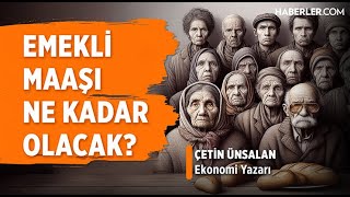 Uzman İsim Emekli Maaşı İçin Net Rakam Verdi  Çetin Ünsalan [upl. by Katalin]