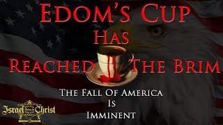 Edoms Cup Has Reached The Brim The Fall Of America Is Imminent [upl. by Ielhsa]