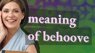 Behoove  meaning of Behoove [upl. by Leeanne490]