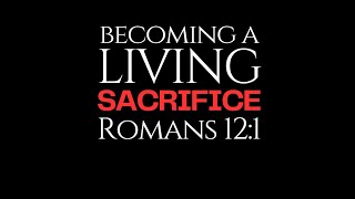 The Mantle Ministries Of ConroeBECOMING A LIVING SACRIFICE Romans 121AMP [upl. by Bar738]