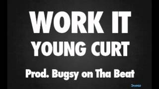 Young Curt  Work It Prod Bugsy on tha Beat DL LINK [upl. by Iormina376]