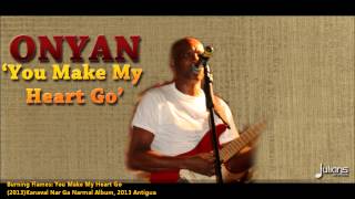 New Burning Flames w Onyan  YOU MAKE MY HEART GO 2013 Antigua SocaKanaval Nar Ga Narmal Album [upl. by Stanly]