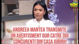 Andreea Mantea transmite un avertisment dur catre doi concurenti din Casa iubirii [upl. by Netfa]