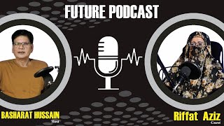 Future Podcast Full Epi 7 Guest Riffat Aziz Host Basharat Hussain Another Project of Gfpp [upl. by Myrtie]