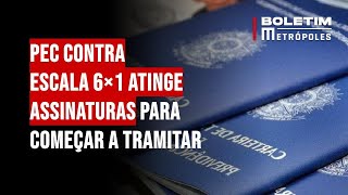 PEC contra escala 6×1 atinge assinaturas para começar a tramitar [upl. by Wack866]