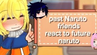 naruto past friends react to future narutonarusasu [upl. by Nev954]