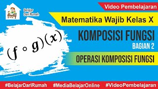 Komposisi Fungsi Part 2  Operasi Komposisi Fungsi dan Sifatsifatnya  Matematika Wajib Kelas X [upl. by Akirdnwahs]