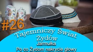 Dlaczego Żydzi noszą jarmułkę  Tajemniczy Świat Żydów 26 [upl. by Lledor]