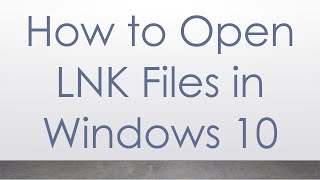 How to Open LNK Files in Windows 10 [upl. by Wolfson]