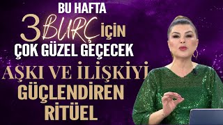 3 BURÇ İÇİN GÜZEL BİR HAFTA AŞKI VE İLİŞKİYİ GÜÇLENDİREN RİTÜEL [upl. by Lonny333]