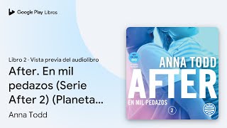 After En mil pedazos Serie After 2 Planeta… de Anna Todd · Vista previa del audiolibro [upl. by Tildi70]