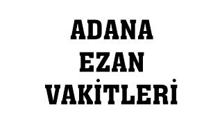 Adana Ezan Vakitleri  Namaz Saatleri [upl. by Goodrich]