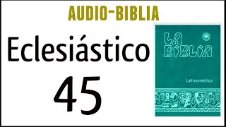 ECLESIÁSTICO SIRÁCIDES 45 BIBLIA CATÓLICA [upl. by Airdnaxila]