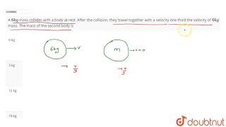 A 6 kg mass collides with a body at rest After the collision they travel together [upl. by Akiemaj]