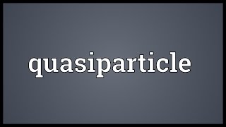 Quasiparticle Meaning [upl. by Eneirda]