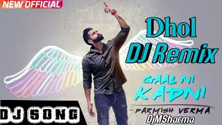 Gaal Ni Kadni Remix Dhol Mix  Parmish Verma  Desi Crew  Latest Punjabi Song 2018  DjMix [upl. by Trix]