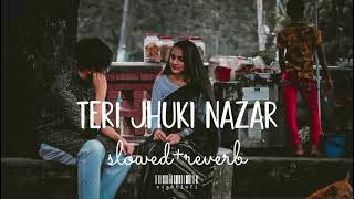 TERI JHUKI NAZAR  slowedreverb  nightlofiii [upl. by Reham]