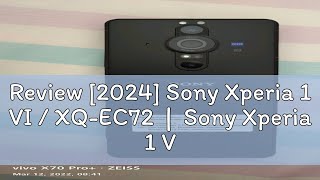 Review 2024 Sony Xperia 1 VI  XQEC72  Sony Xperia 1 V Snapdragon 8 Gen 3  Local seller warr [upl. by Gilda]