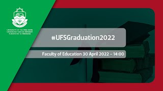 2022 UFS Graduation  Faculty of Education 30 April 2022 afternoon session [upl. by Neerehs]