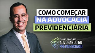 COMO COMEÇAR NA ADVOCACIA PREVIDENCIÁRIA [upl. by Bryant636]