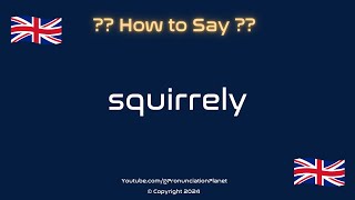 How to Pronounce Squirrely CORRECTLY  Pronunciation Planet [upl. by Hulburt971]