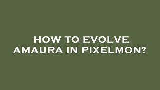 How to evolve amaura in pixelmon [upl. by Nosna421]