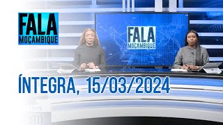 Assista na íntegra o Fala Moçambique 15032024 [upl. by Haywood]