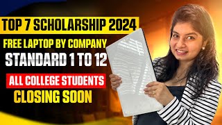 TOP 7 SCHOLARSHIPS 2024  Free laptop by company  Standard 1 to 12  ALL COLLEGE STUDENTS  UG  PG [upl. by Jeannette969]