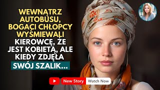 WEWNĄTRZ AUTOBUSU BOGATE DZIECIAKI SZYDZIŁY Z KIEROWCY BO BYŁA KOBIETĄ ALE KIEDY ZDJĘŁA CHUSTKĘ [upl. by Inasah586]